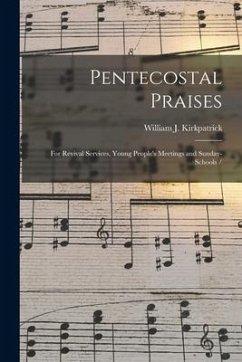 Pentecostal Praises: for Revival Services, Young People's Meetings and Sunday-schools