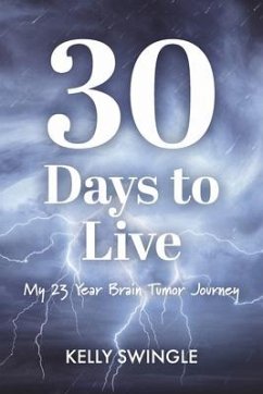 30 Days to Live: My 23 Year Brain Tumor Journey - Swingle, Kelly