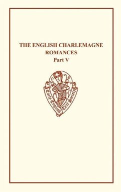 The English Charlemagne Romances V: The Romance of the Sowdone of Babylone