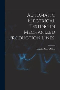 Automatic Electrical Testing in Mechanized Production Lines. - Gilles, Donald Albert