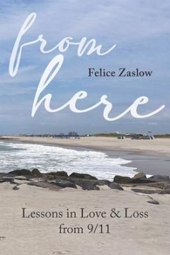 From Here: Lessons in Love and Loss from 9/11 - Zaslow, Felice