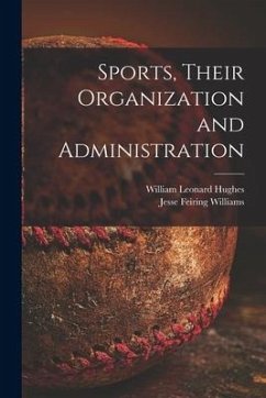 Sports, Their Organization and Administration - Hughes, William Leonard