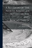 A Revision of the North American Isotheciaceae and Brachythecia [microform]