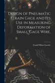 Design of Pneumatic Strain Gage and Its Use in Measuring Deformation of Small Gage Wire.