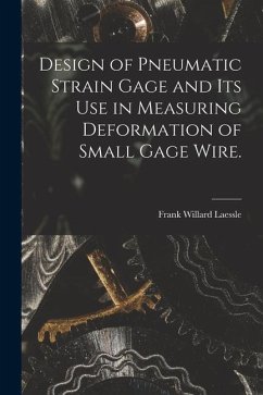 Design of Pneumatic Strain Gage and Its Use in Measuring Deformation of Small Gage Wire. - Laessle, Frank Willard