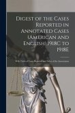 Digest of the Cases Reported in Annotated Cases (American and English),1918C to 1918E: With Table of Cases Reported and Index of the Annotations
