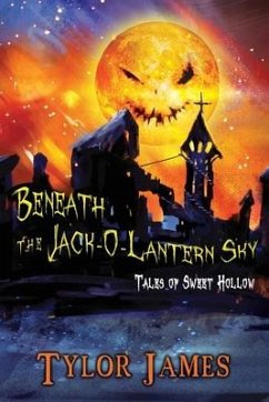 Beneath The Jack O ' Lantern Sky: Tales of Sweet Hollow - James, Tylor