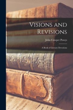 Visions and Revisions: a Book of Literary Devotions - Powys, John Cowper