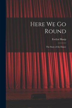 Here We Go Round; the Story of the Dance - Sharp, Evelyn