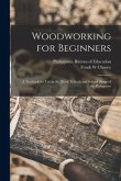 Woodworking for Beginners: a Textbook for Use in the Trade Schools and School Shops of the Philippines