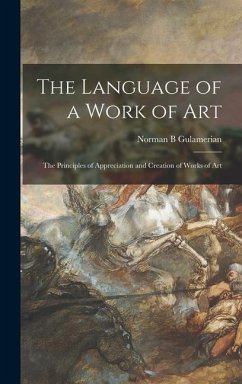 The Language of a Work of Art; the Principles of Appreciation and Creation of Works of Art - Gulamerian, Norman B.