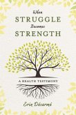 When Struggle Becomes Strength: A Health Testimony