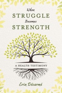 When Struggle Becomes Strength: A Health Testimony - Desarme, Erin