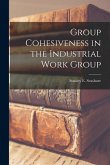 Group Cohesiveness in the Industrial Work Group