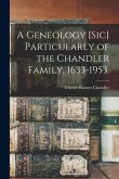 A Geneology [sic] Particularly of the Chandler Family, 1633-1953.