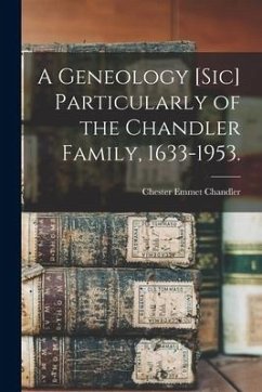 A Geneology [sic] Particularly of the Chandler Family, 1633-1953. - Chandler, Chester Emmet