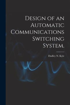Design of an Automatic Communications Switching System. - Kyle, Dudley N.