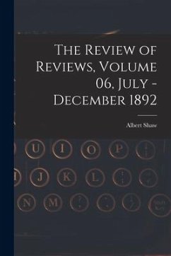 The Review of Reviews, Volume 06, July - December 1892 - Shaw, Albert