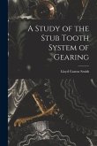 A Study of the Stub Tooth System of Gearing