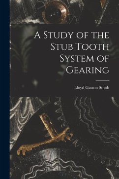 A Study of the Stub Tooth System of Gearing - Smith, Lloyd Gaston