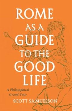 Rome as a Guide to the Good Life - Samuelson, Scott