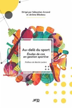 Au-delà du sport: Études de cas en gestion sportive - Bilodeau, Jérôme; Arcand, Sébastien