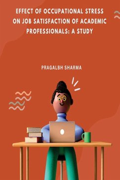 Effect of Occupational Stress on Job Satisfaction of Academic Professionals: A Study: A Study: A Study: A Study: A Study: A Study: A Study Pragalbh - Sharma, Pragalbh