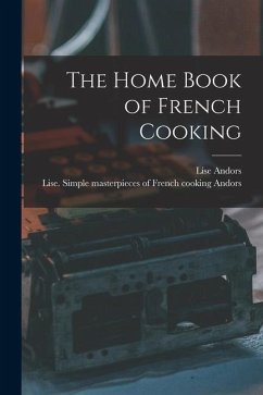 The Home Book of French Cooking - Andors, Lise