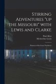 Stirring Adventures "up the Missouri" With Lewis and Clarke: Pioneers of the Great Northwest