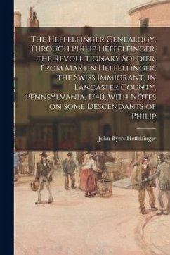 The Heffelfinger Genealogy, Through Philip Heffelfinger, the Revolutionary Soldier, From Martin Heffelfinger, the Swiss Immigrant, in Lancaster County - Heffelfinger, John Byers