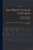 The Press Club of Chicago: a History, With Sketches of Other Prominent Press Clubs of the United States