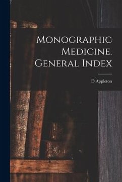 Monographic Medicine. General Index - Appleton, D.