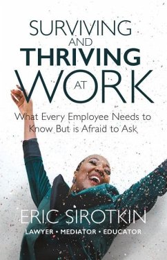 Surviving and Thriving at Work: What Every Employee Needs to Know But Is Afraid to Ask - Sirotkin, Eric