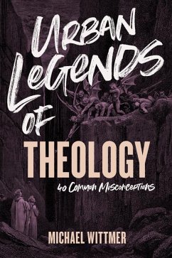 Urban Legends of Theology - Wittmer, Michael E
