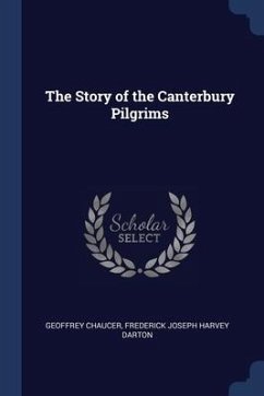 The Story of the Canterbury Pilgrims - Chaucer, Geoffrey; Darton, Frederick Joseph Harvey