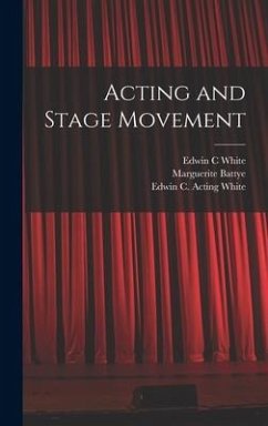 Acting and Stage Movement - White, Edwin C; Battye, Marguerite