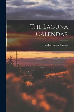 The Laguna Calendar - Dutton, Bertha Pauline