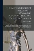 The Law and Practice Relating to Workmen's Compensation and Employers'liability: Being a Practical Guide to the Employers' Liability Act, 1880; the Ma