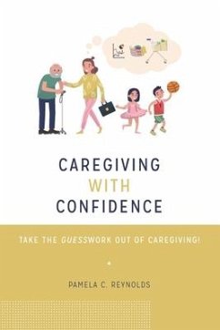 Caregiving with Confidence: Take the Guesswork Out of Caregiving! - Reynolds, Pamela