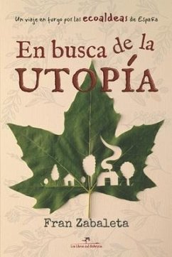 En busca de la utopía: Un viaje en furgo por las ecoaldeas de España - Zabaleta, Fran