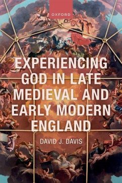 Experiencing God in Late Medieval and Early Modern England - Davis, David J