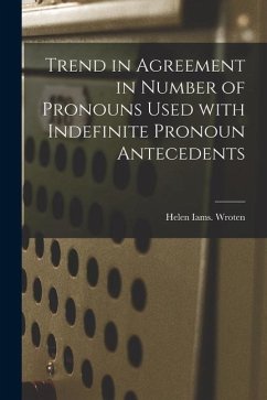 Trend in Agreement in Number of Pronouns Used With Indefinite Pronoun Antecedents - Wroten, Helen Iams