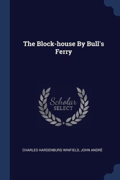 The Block-house By Bull's Ferry - Winfield, Charles Hardenburg; André, John