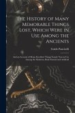 The History of Many Memorable Things Lost, Which Were in Use Among the Ancients: and an Account of Many Excellent Things Found, Now in Use Among the M