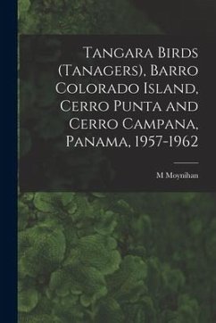 Tangara Birds (Tanagers), Barro Colorado Island, Cerro Punta and Cerro Campana, Panama, 1957-1962 - Moynihan, M.