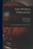The World Displayed: or, A Curious Collection of Voyages and Travels; 1