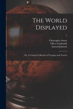 The World Displayed: or, A Curious Collection of Voyages and Travels; 1 - Smart, Christopher; Johnson, Samuel