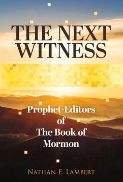 The Next Witness: Prophet-Editors of the Book of Mormon - Lambert, Nathan E.