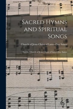 Sacred Hymns and Spiritual Songs: for the Church of Jesus Christ of Latter-Day Saints