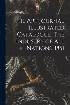 The Art Journal Illustrated Catalogue. The Industry of All Nations, 1851 - Anonymous